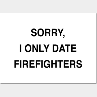 SORRY, I ONLY DATE FIREFIGHTERS Posters and Art